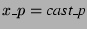 $ x\_p =\hbox{\textit{cast\_p}}$