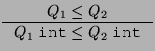 $\displaystyle \inference{Q_1 \leq Q_2}{Q_1\;\texttt{int}{} \leq Q_2\;\texttt{int}{}}$