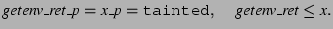 $\displaystyle \textit{getenv\_ret\_p} = \textit{x\_p} = \texttt{tainted},\,\quad \textit{getenv\_ret} \le \textit{x}. $