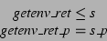 \begin{displaymath}\begin{array}{cc}\textit{getenv\_ret} \leq \textit{s} \\\textit{getenv\_ret\_p} = \textit{s\_p}\end{array}\end{displaymath}