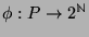 $ \phi : P \rightarrow2^{\mathbb{N}}$