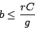 \begin{displaymath}
b \le \frac{rC}{g}
\end{displaymath}