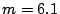 $m=6.1$