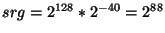 $ srg = 2^{128} * 2^{-40} = 2^{88}$