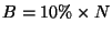 $ B = 10\% \times N$