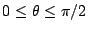 $ 0 \leq \theta \leq
\pi/2$
