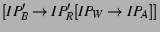 $[IP_B' \rightarrow IP_R' [IP_W \rightarrowIP_A]]$