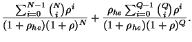 $\displaystyle \frac{ \sum^{N-1}_{i=0}{N \choose i} {\rho^i}}
{ (1+\rho_{he}) (1...
...\rho_{he}\sum^{Q-1}_{i=0}{Q \choose i} {\rho^i }}
{ (1+\rho_{he}) (1+\rho)^Q }.$