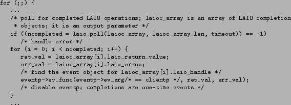 \begin{figure*}\footnotesize\begin{verbatim}for (;;) {
...
/* poll for compl...
...le eventp; completions are one-time events */
}
...\end{verbatim}\end{figure*}