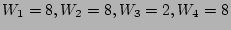 $W_{1}= 8,
W_{2}=8, W_{3}=2, W_{4}= 8$