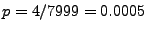 $p = 4/7999 = 0.0005$