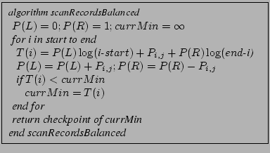 % latex2html id marker 1119
\fbox{
\begin{minipage}[t]{0.65\textwidth}%
\begi...
...urrMin} \\
{\em end scanRecordsBalanced}\\
\end{tabular}
\end{minipage}
}