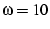 $\omega=10$