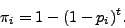 \begin{displaymath}
\pi_i = 1 - (1-p_i)^t.
\end{displaymath}