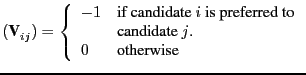 $\displaystyle (\textbf V^{}_{i j}) = \left\{ \begin{array}{ll}
-1 & \mbox{if c...
... \\
& \mbox{candidate $j$.} \\
0 & \mbox{otherwise}
\end{array}
\right.
$