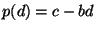 $ p(d) = c - b d$