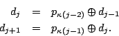 \begin{eqnarray*}
d_{j} & = & p_{\kappa(j-2)} \oplus d_{j-1} \\
d_{j+1} & = & p_{\kappa(j-1)}\oplus d_{j}.
\end{eqnarray*}