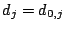 $d_j=d_{0,j}$