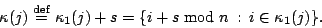\begin{displaymath}
\kappa(j) \stackrel{\mathrm{def}}{=} \kappa_1(j) + s = \{ i+s \bmod{n}\ :\ i\in \kappa_1(j)\}.
\end{displaymath}
