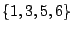 $\{1,3,5,6\}$