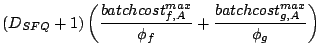 $\displaystyle (D_{SFQ}+1)\left(\frac{batchcost_{f,A}^{max}}{\phi_f} +
\frac{batchcost_{g,A}^{max}}{\phi_g}\right)$