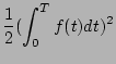 $\displaystyle \frac{1}{2} (\int_{0}^{T} f(t) dt)^2$