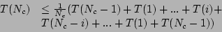 \begin{displaymath}
\begin{array}{ll}
T(N_c) & \leq \frac{1}{N_c} (T(N_c-1) + ...
... T(i) + \\
& T(N_c-i) + ... + T(1) + T(N_c-1))
\end{array}
\end{displaymath}