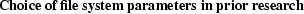 \begin{spacing}
% latex2html id marker 1029
{0.80}\caption{
{\small \bf Choice of file system parameters in prior research} {\footnotesize \em
}}\end{spacing}