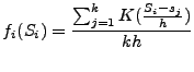 $\displaystyle f_i(S_i) = \frac{\sum_{j=1}^k K(\frac{S_i-s_j}{h})}{kh}$