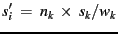$ s_i'&nbsp;=&nbsp;n_k&nbsp;\times&nbsp;s_k / w_k$