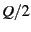 $ Q/2$