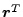 $ \boldsymbol{r}^T$