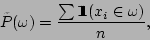 \begin{displaymath}
\tilde{P}(\omega) = \frac{\sum\mathbf{1}\!\!\!\mathbf{1}(x_i\in\omega)}{n},
\end{displaymath}