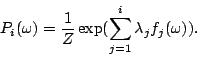 \begin{displaymath}
P_i(\omega) = \frac{1}{Z}\exp(\sum_{j=1}^i \lambda_j f_j(\omega)).
\end{displaymath}