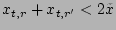 $x_{t,r}+x_{t,r'} < 2\tilde{x}$