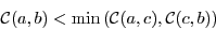 \begin{displaymath}
\mathcal{C}(a,b) < \min{\left(\mathcal{C}(a,c), \mathcal{C}(c,b)\right)}
\end{displaymath}