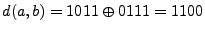 $ d(a,b)=1011
\oplus 0111=1100$