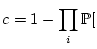 $\displaystyle c=1-\prod_i\mathbb{P}[$