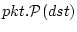 $pkt.\mathcal{P}{(dst)}$