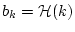 $b_k = \mathcal{H}(k)$