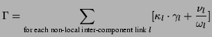 $\displaystyle \Gamma = \sum_{\text{for each non-local inter-component link } l} [\kappa_l \cdot \gamma_l + \frac{\nu_l}{\omega_l}]
$