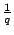 $\frac{1}{q}$