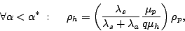 \begin{displaymath}\forall \alpha < \alpha^*&nbsp;:&nbsp;&nbsp;&nbsp;&nbsp;&nbsp;\rho_h =
\left(\frac{\lambda_s}{\lambda_s+\lambda_a}
\frac{\mu_p}{q\mu_h}\right) \rho_p,
\end{displaymath}