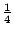 $\frac{1}{4}$