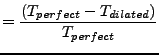 $\displaystyle = \frac{(T_{perfect} -T_{dilated})}{T_{perfect}}$