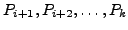 $ P_{i+1}, P_{i+2}, \ldots, P_k$