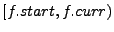 $[f.start, f.curr)$