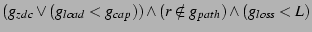 $ (g_{zdc} \vee (g_{load} < g_{cap})) \wedge
(r \notin g_{path}) \wedge
(g_{loss} < L)$