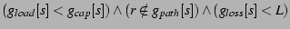 $ (g_{load}[s] < g_{cap}[s]) \wedge
(r \notin g_{path}[s]) \wedge
(g_{loss}[s] < L)$