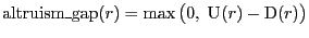 $\displaystyle \mathrm{altruism\_gap}(r) = \max \big(0, \; \mathrm{U}_{\text{}}(r) - \mathrm{D}(r) \big)$